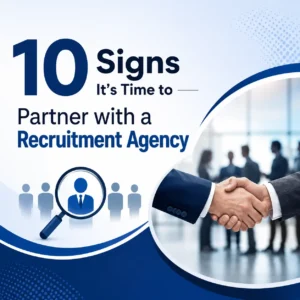 10 Signs It’s Time to Partner with a Recruitment Agency