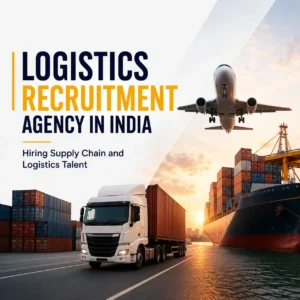 Logistics Recruitment Agency in India — Hiring Supply Chain and Logistics Talent